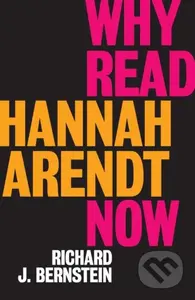 Why Read Hannah Arendt Now? - Richard J. Bernstein - kniha z kategorie Humanitní a společenské vědy
