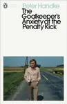 The Goalkeeper's Anxiety at the Penalty Kick - Peter Handke