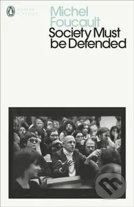 Society Must Be Defended (Lectures at the College de France, 1975-76) - kniha z kategorie Humanitní a společenské vědy