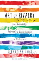 The Art of Rivalry (Four Friendships, Betrayals, and Breakthroughs in Modern Art) - kniha z kategorie Umění, design a architektura