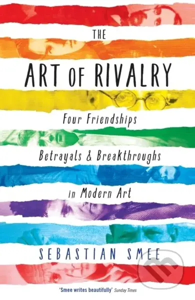 The Art of Rivalry (Four Friendships, Betrayals, and Breakthroughs in Modern Art) - kniha z kategorie Umění, design a architektura