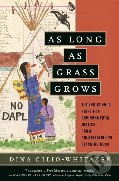 As Long as Grass Grows (The Indigenous Fight for Environmental Justice, from Colonization to Standing Rock) - kniha z kategorie Humanitní a…