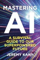 Mastering AI (A Survival Guide to our Superpowered Future) - kniha z kategorie Byznys a management