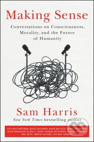 Making Sense (Conversations on Consciousness, Morality, and the Future of Humanity)