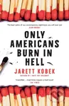 Only Americans Burn in Hell - Jarett Kobek - kniha z kategorie Společenská beletrie