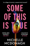 Some of This Is True - Michelle McDonagh