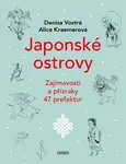 Japonské ostrovy - Zajímavosti a přízraky 47 prefektur - Denisa Vostrá, Alice Kraemerová