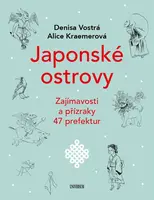 Japonské ostrovy - Zajímavosti a přízraky 47 prefektur - Denisa Vostrá, Alice Kraemerová