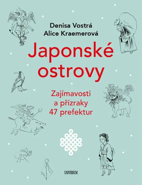 Japonské ostrovy - Zajímavosti a přízraky 47 prefektur - Denisa Vostrá, Alice Kraemerová