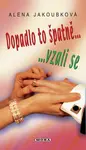 Dopadlo to špatně...vzali se (poškozená) - Alena Jakoubková
