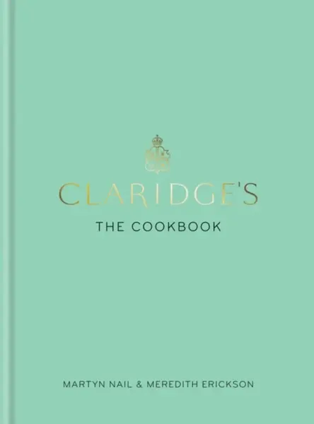 Claridge's: The Cookbook - Meredith Erickson, Martyn  Nail