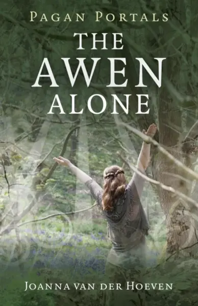 Pagan Portals â€“ The Awen Alone â€“ Walking the Path of the Solitary Druid - Joanna Van Der Hoeven