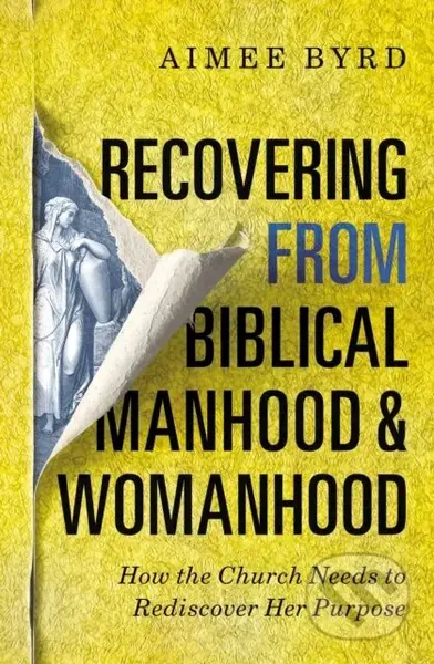 Recovering from Biblical Manhood and Womanhood: How the Church Needs to Rediscover Her Purpose - kniha z kategorie Filozofie