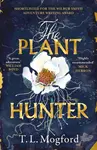 The Plant Hunter - T.L. Mogford