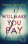 I Will Make You Pay - Teresa Driscoll - kniha z kategorie Thrillery