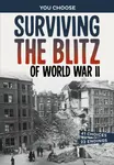 Surviving the Blitz of World War II - Allison Lassieur