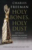 Holy Bones, Holy Dust - Charles Freeman