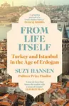 From Life Itself (Turkey and Istanbul in the Age of Erdogan)