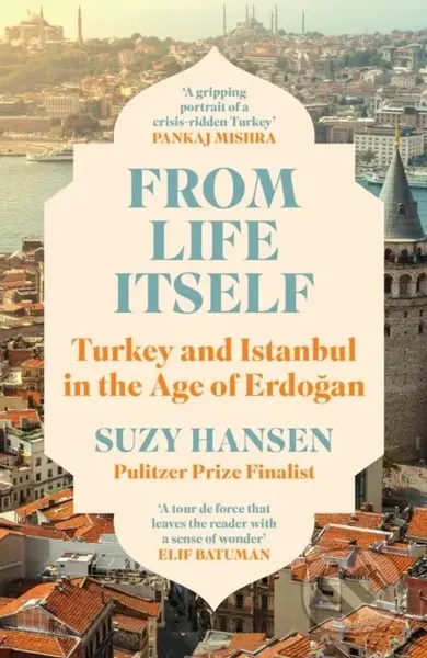 From Life Itself (Turkey and Istanbul in the Age of Erdogan)