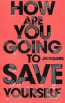 How Are You Going To Save Yourself - J M Holmes - kniha z kategorie Společenská beletrie