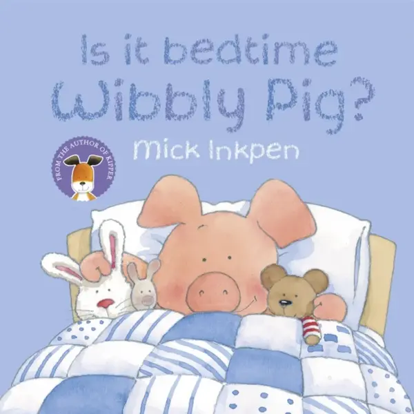 Wibbly Pig: Is It Bedtime Wibbly Pig? - Mick Inkpen