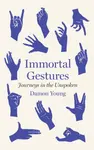 Immortal Gestures - Damon Young