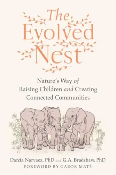 The Evolved Nest - Darcia Narvaez, G. A. Bradshaw
