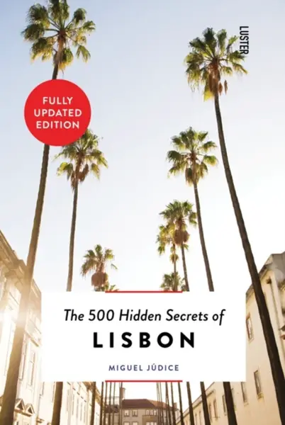 The 500 Hidden Secrets of Lisbon - Miguel Judice