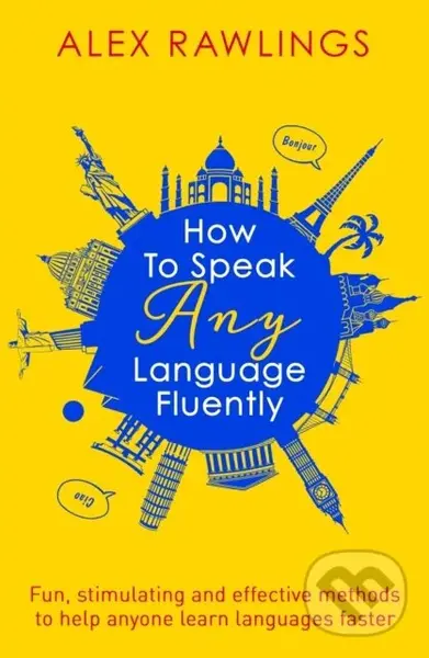 How to Speak Any Language Fluently (Fun, stimulating and effective methods to help anyone learn languages faster),How to Speak Any Language Fluently (