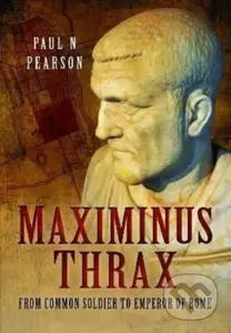 Maximinus Thrax (From Common Soldier to Emperor of Rome) - kniha z kategorie Životopisy, reportáže a myšlenky
