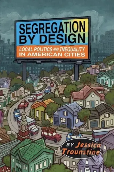 Segregation by Design (Local Politics and Inequality in American Cities) - kniha z kategorie Humanitní a společenské vědy