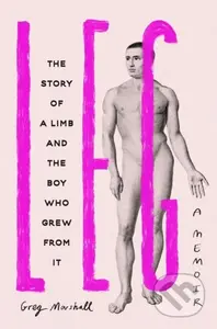 Leg (The Story of a Limb and the Boy Who Grew from It) - kniha z kategorie Humanitní a společenské vědy