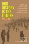 Our History Is the Future (Standing Rock Versus the Dakota Access Pipeline, and the Long Tradition of Indigenous Resistance) - kniha z kategorie…
