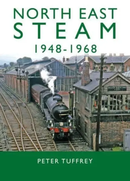 North East Steam 1948-1968 - Peter Tuffrey