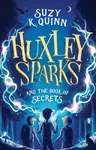 Huxley Sparks and the Book of Secrets - Suzy K. Quinn