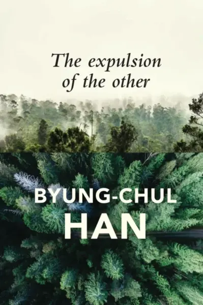The Expulsion of the Other - Han Byung-Chul