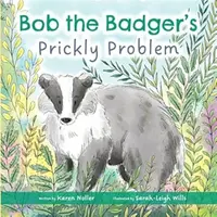 Bob the Badger's Prickly Problem - Karen Noller