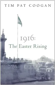 1916: The Easter Rising - Tim Pat Coogan