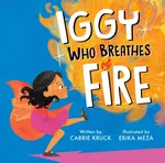 Iggy Who Breathes Fire - Carrie Kruck