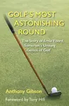 Golf's Most Astonishing Round - Anthony Gibson