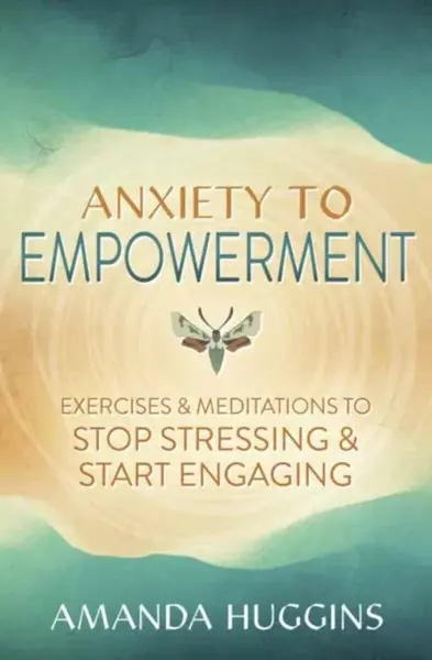 Anxiety to Empowerment - Amanda Huggins