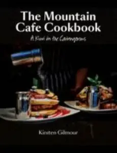 The Mountain Cafe Cookbook - Kirsten Gilmour