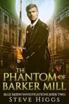 The Phantom of Barker Mill - Steve Higgs