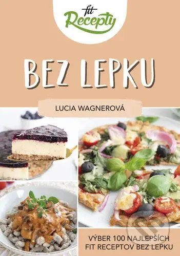 Fit recepty: Bez lepku (Výber 100 najlepších fit receptov bez lepku) - kniha z kategorie Diety a zdravá výživa