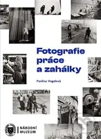 Fotografie práce a zahálky - Pavlína Vogelová - kniha z kategorie Fotografie
