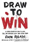 Draw to Win (A Crash Course on How to Lead, Sell, and Innovate With Your Visual Mind) - kniha z kategorie Podnikání