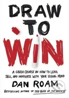 Draw to Win (A Crash Course on How to Lead, Sell, and Innovate With Your Visual Mind) - kniha z kategorie Podnikání