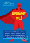 Správny muž (12 vlastností moderného muža) - John Gray, Arjuna Ardagh - kniha z kategorie Psychologie
