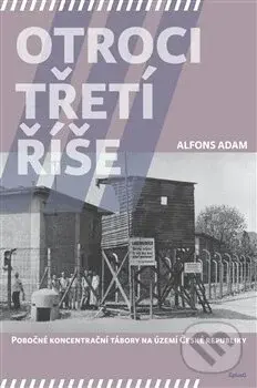 Otroci třetí říše (Pobočné koncentrační tábory na území České republiky) - kniha z kategorie Historie