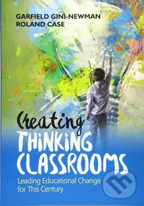 Creating Thinking Classrooms (Leading Educational Change for This Century),Creating Thinking Classrooms (Leading Educational Change for This Century) 